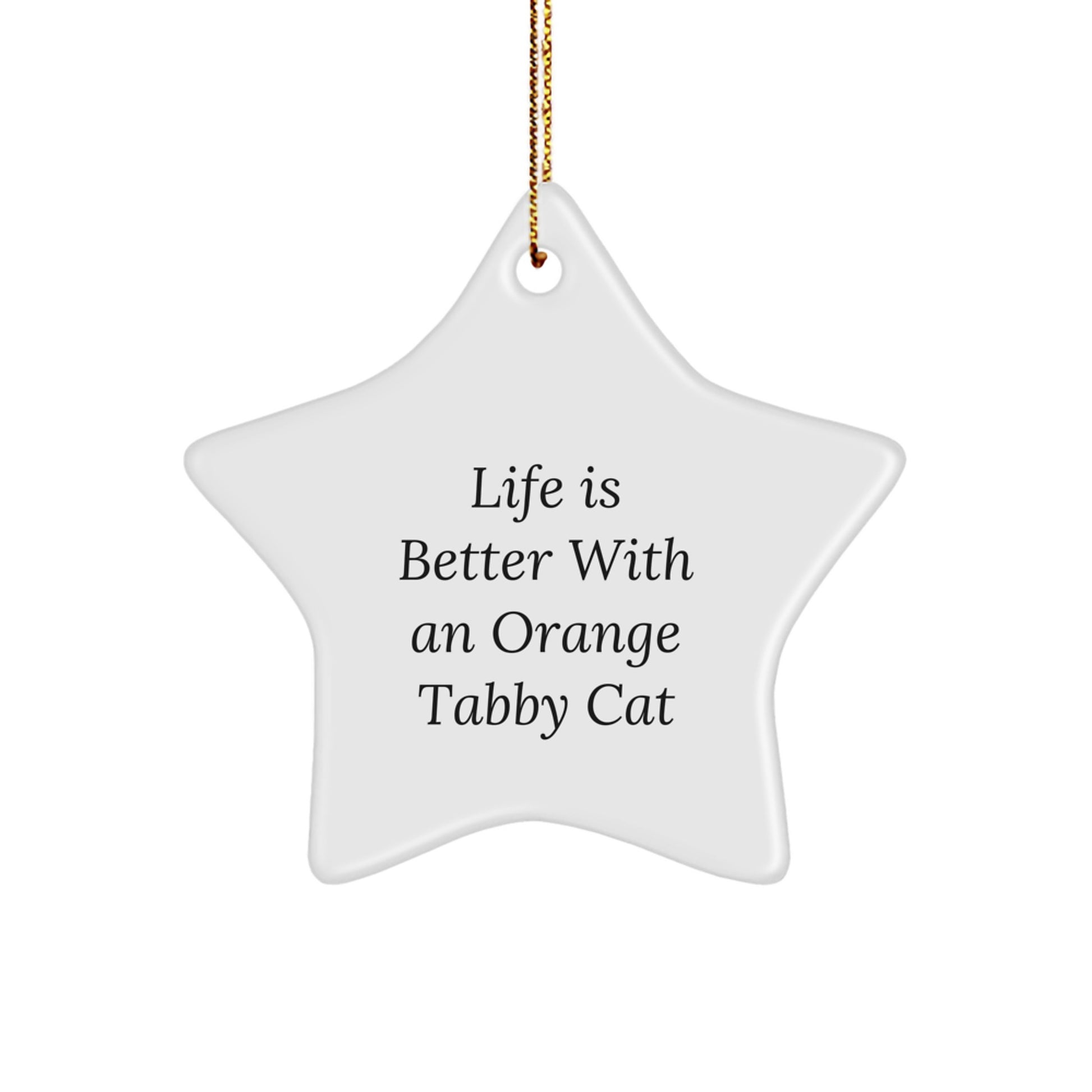 Orange Tabby Cat Star Ornament, Funny Quote Gifts from Men to Friends, Life Is Better With An Orange Tabby Cat, Christmas Unique Gifts - Image 1