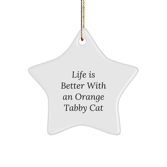 Orange Tabby Cat Star Ornament, Funny Quote Gifts from Men to Friends, Life Is Better With An Orange Tabby Cat, Christmas Unique Gifts - Image 1