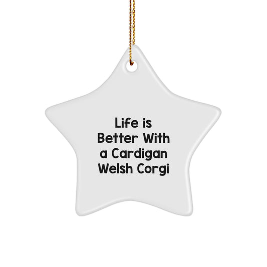 Funny Cardigan Welsh Corgi Dog Star Ornament, Life Is Better With A Cardigan Welsh Corgi, Gift for Cardigan Welsh Corgi Dog Lovers, Christmas Unique Gifts from Friends, Family, or Coworkers - Image 1
