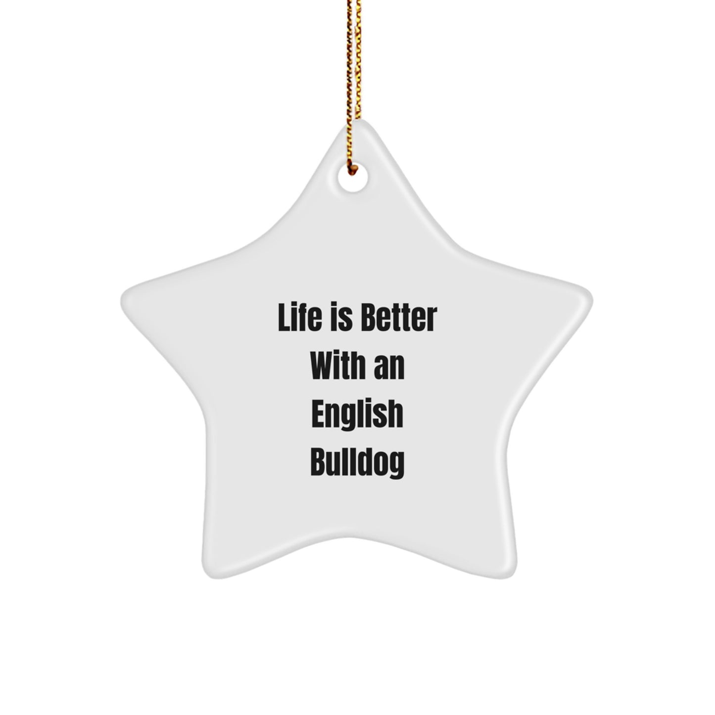 English Bulldog Star Ornament, Funny Quote Gifts from Family to Friends, Life Is Better With An English Bulldog, Christmas Unique Presents - Image 1