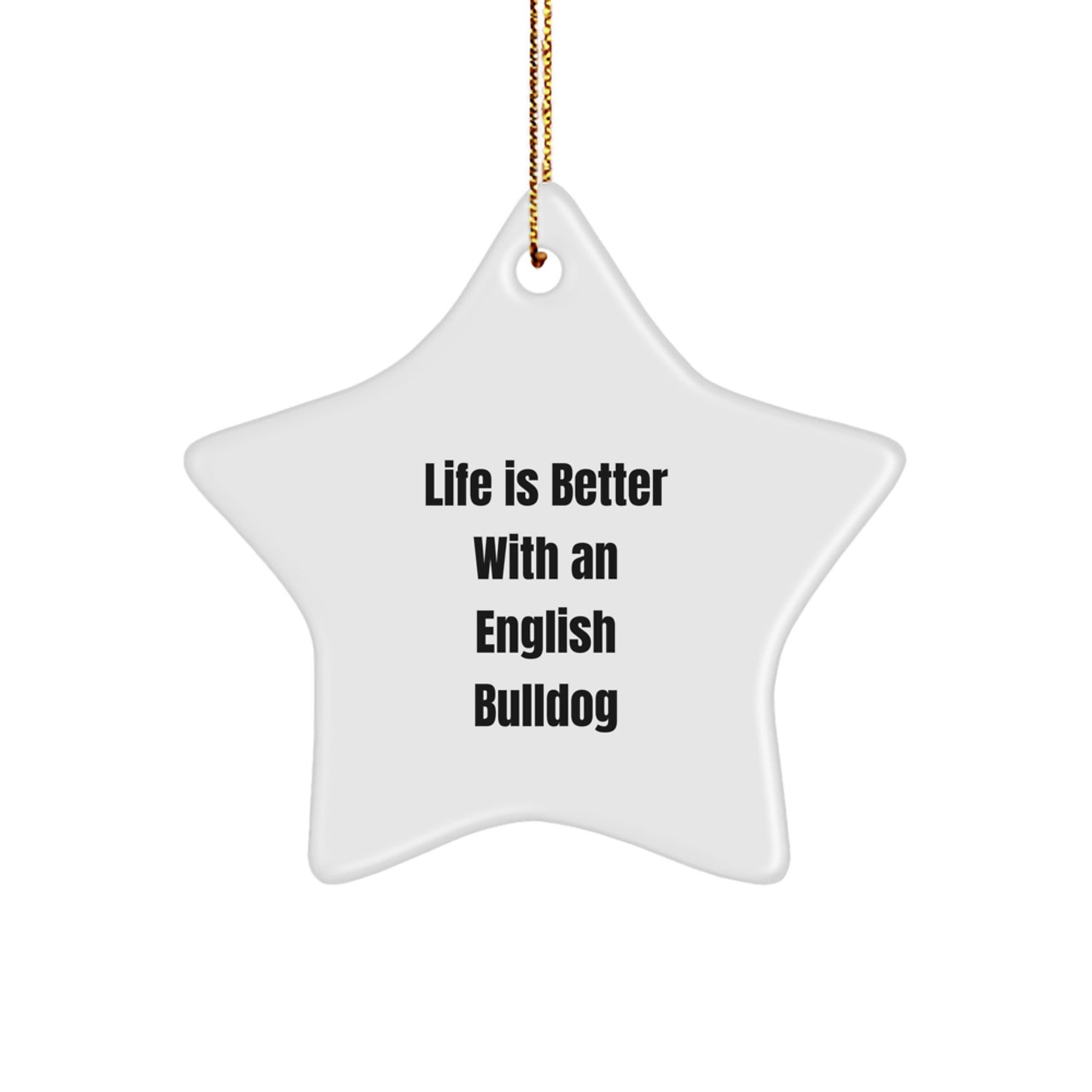 English Bulldog Star Ornament, Funny Quote Gifts from Family to Friends, Life Is Better With An English Bulldog, Christmas Unique Presents - Image 1
