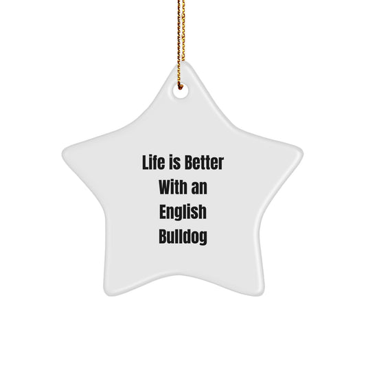 English Bulldog Star Ornament, Funny Quote Gifts from Family to Friends, Life Is Better With An English Bulldog, Christmas Unique Presents - Image 1