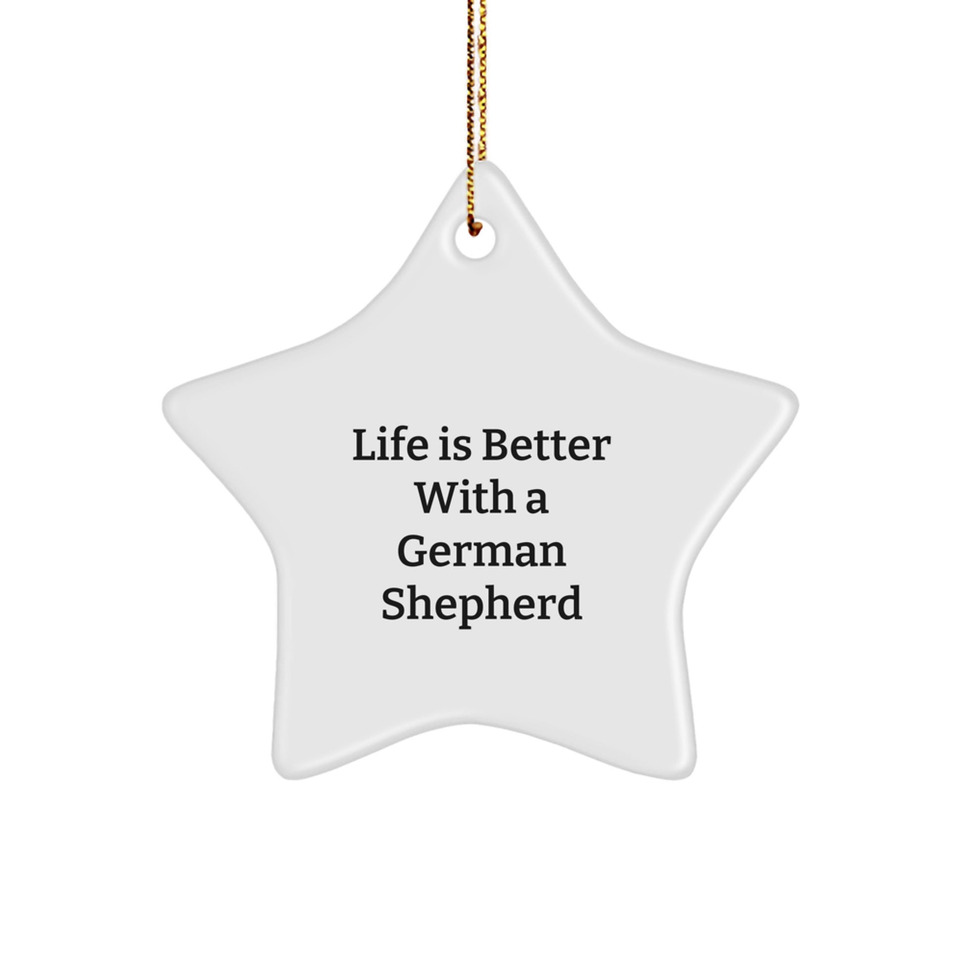 German Shepherd Dog Star Ornament, 'Life Is Better With A German Shepherd' Quote, Christmas Unique Gift for Men, Women, Family, Friends, Gifts from Family, 'From the Heart' - Image 1