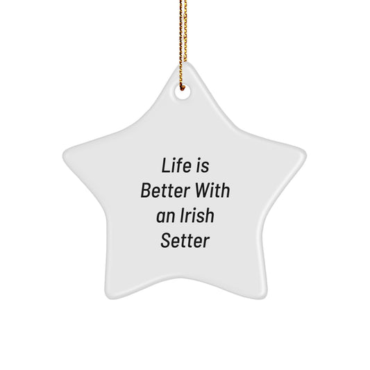 Irish Setter Dog Gifts, Life Is Better With An Irish Setter, Star Ornament, Funny Quote, Christmas Unique Gifts from Friends - Image 1