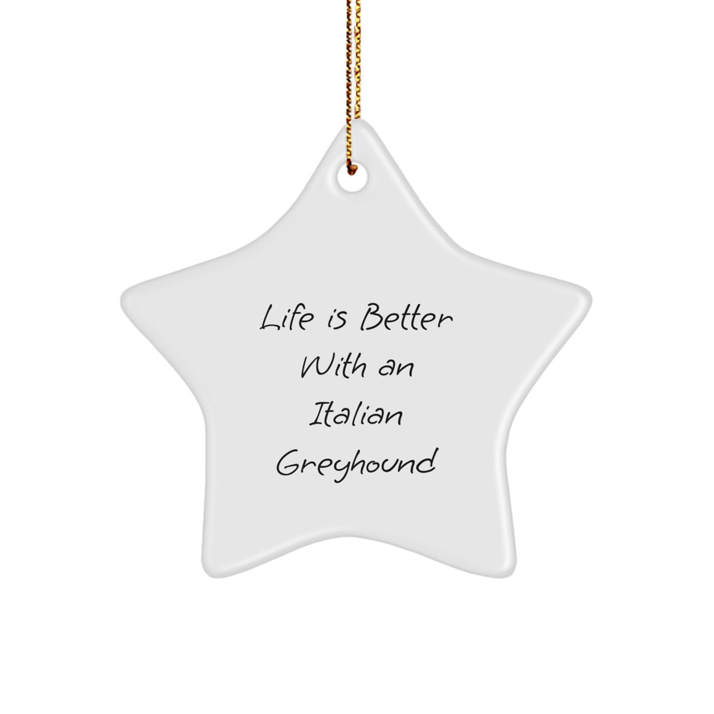 Italian Greyhound Dog Star Ornament, Gifts from Men to Family, Life Is Better With An Italian Greyhound, Funny Quote Christmas Unique Gifts - Image 1