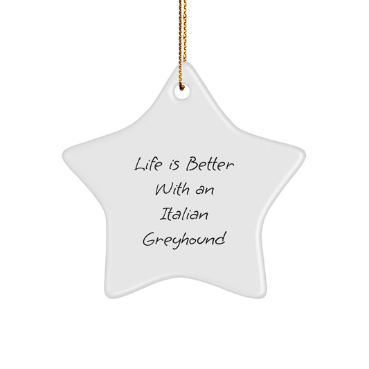 Italian Greyhound Dog Star Ornament, Gifts from Men to Family, Life Is Better With An Italian Greyhound, Funny Quote Christmas Unique Gifts - Image 1