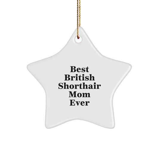 Funny British Shorthair Cat Mom Gifts for Christmas - Star Ornament with Inspirational Quote 'Best British Shorthair Mom Ever' from Friends, Coworkers, or Family - Image 1