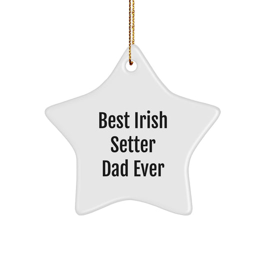 Irish Setter Dad Ever Gifts - White Star Ornament for Christmas, Best Irish Setter Dad Ever Quote, Gifts from Men to Irish Setter Dog Owners - Image 1