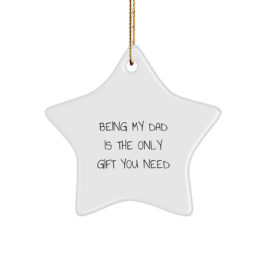 Funny Dad Gifts for Him, Star Ornament for Dad, Being My Dad Is The Only Gift You Need - Image 1