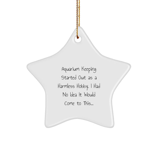 Funny Aquarium Keeping Star Ornament Gifts from Friends, for Aquarium Keepers, a Unique Christmas Decoration Idea with a Sarcastic Twist - Image 1