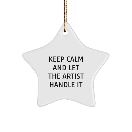 Artist Gifts from Friends, Funny Star Ornament for Christmas, Keep Calm And Let The Artist Handle It - Image 1
