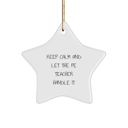 Funny PE Teacher Gifts from Friends for Christmas - Keep Calm And Let The Pe Teacher Handle It Star Ornament - Image 1