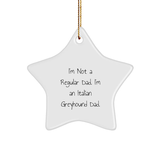Funny Italian Greyhound Dad Gifts for Christmas, Italian Greyhound Dog Star Ornament, I'm Not A Regular Dad, Gifts from Men - Image 1