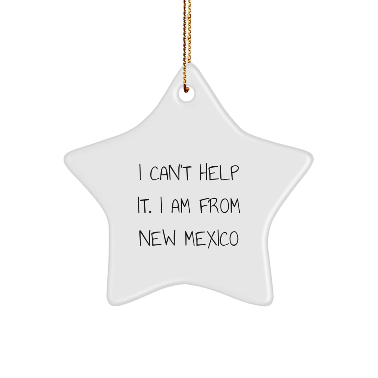 New Mexico Star Ornament, 'I Can't Help It. I Am From New Mexico', Funny Christmas Unique Gift for Friends, Family, Coworkers, and Anyone Who Loves the Land of Enchantment - Image 1