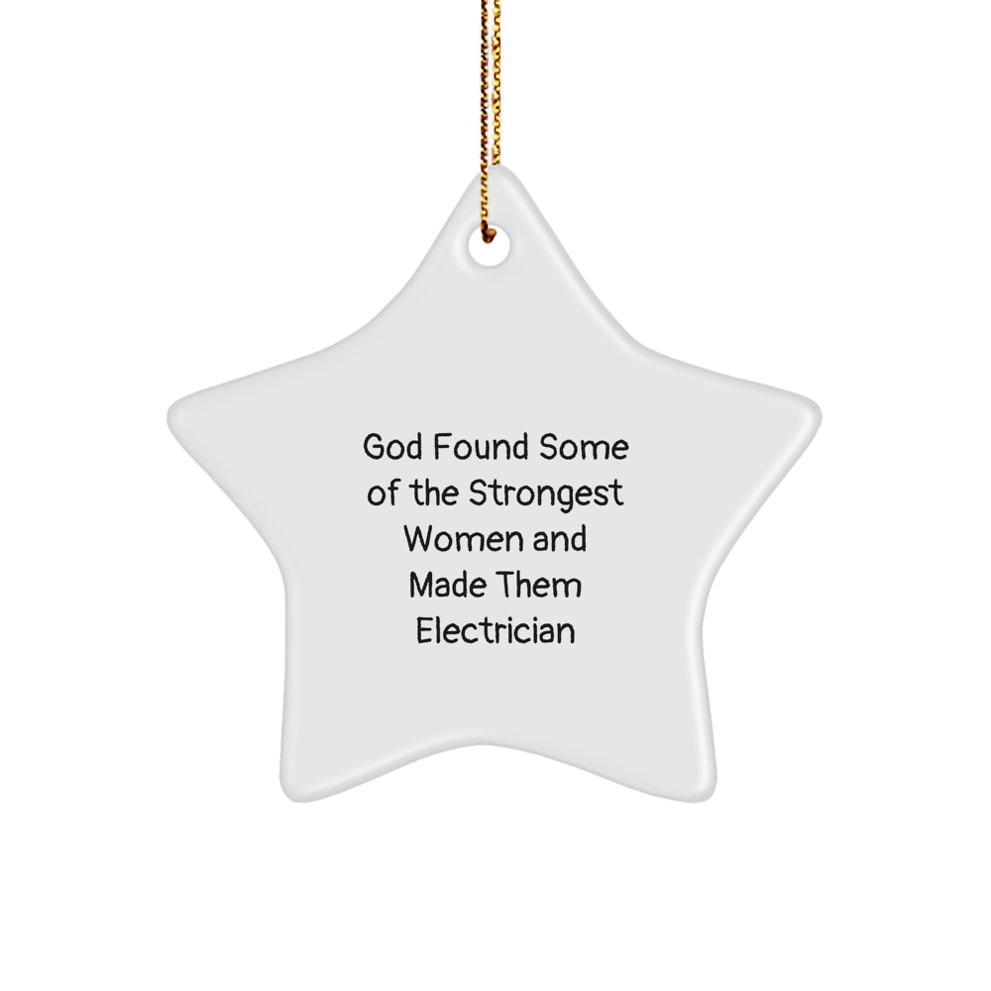 Funny Electrician Gifts for Women, Star Ornament with 'God Found Some Of The Strongest Women And Made Them Electrician' Quote, Unique Christmas Decorations for Electrician Friends and Family - Image 1