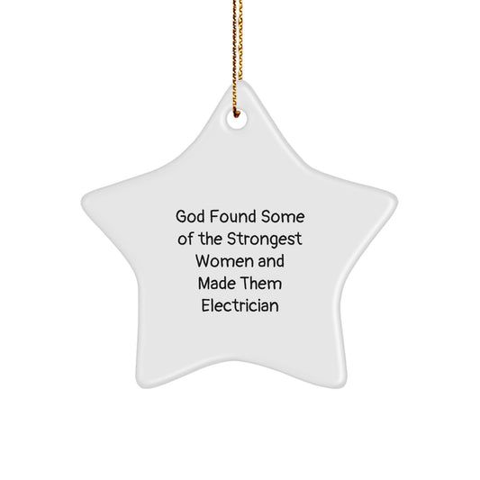 Funny Electrician Gifts for Women, Star Ornament with 'God Found Some Of The Strongest Women And Made Them Electrician' Quote, Unique Christmas Decorations for Electrician Friends and Family - Image 1