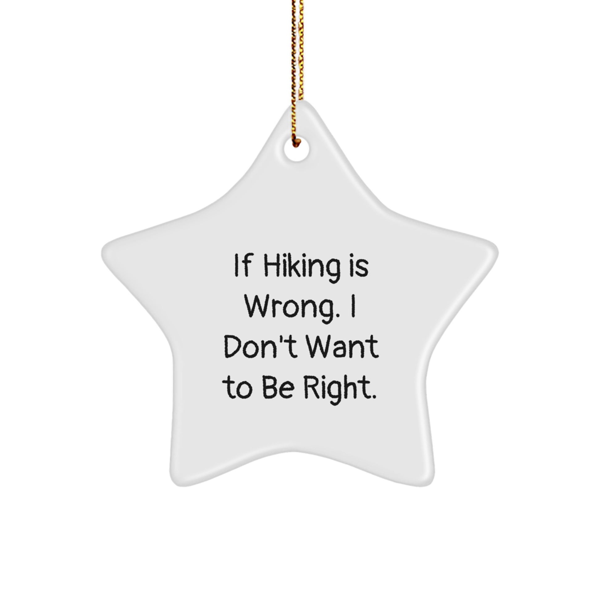 Hiking Star Ornament Gifts from Friends for Hiking Enthusiasts - 'If Hiking Is Wrong. I Don't Want To Be Right.' Funny Star Ornament for Christmas - Image 1