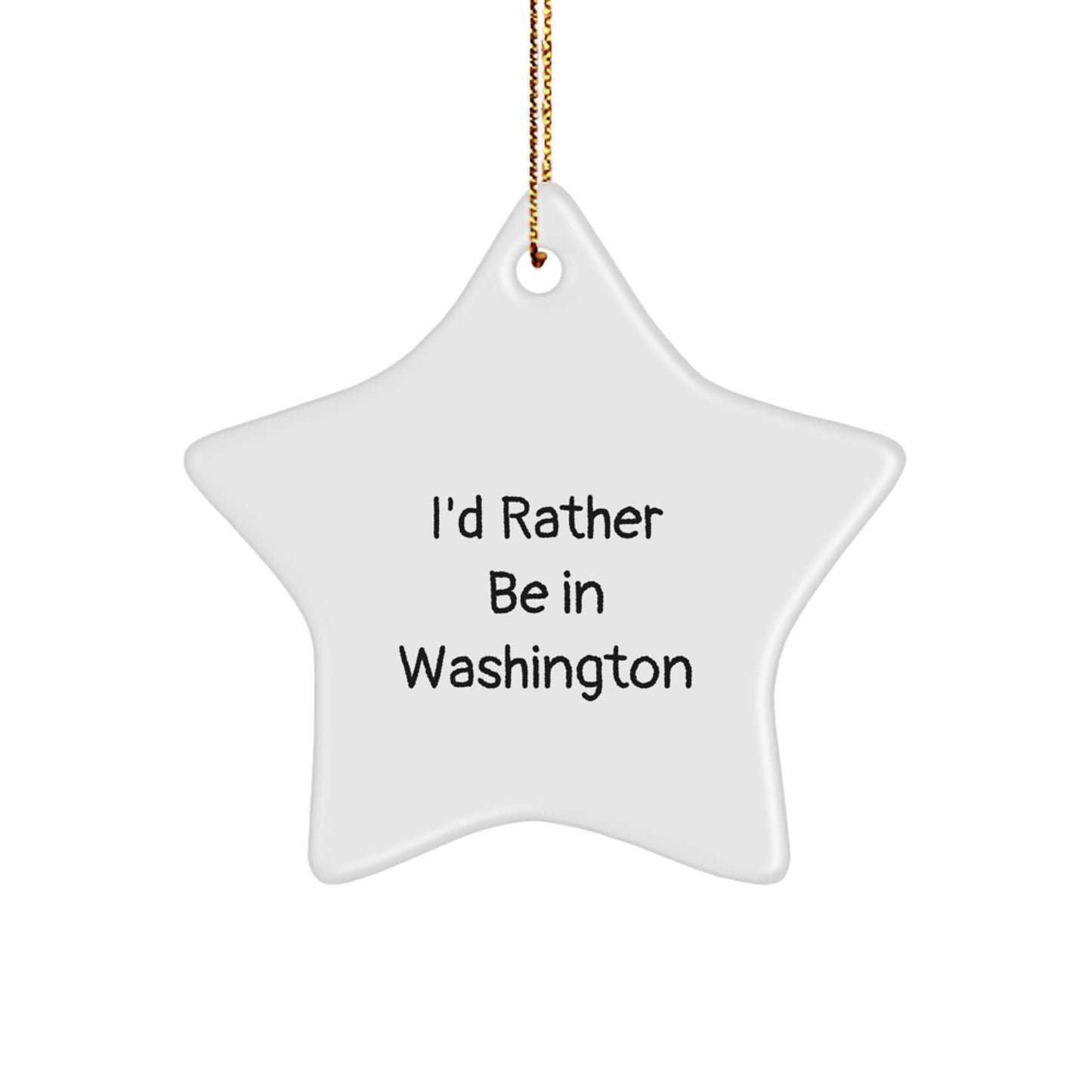 Washington Star Ornament, I'd Rather Be In Washington, Funny Quote Gifts from Friends to Family, Perfect for Christmas Decorations - Image 1