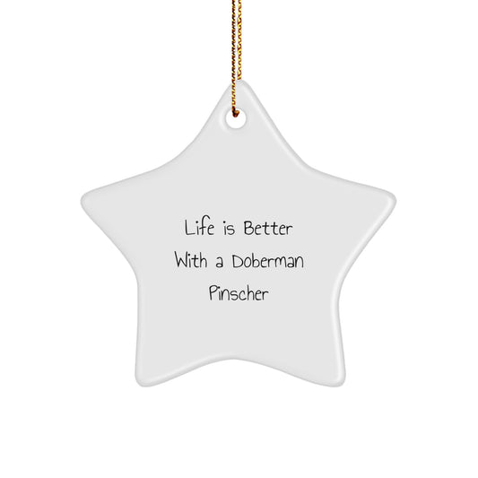Doberman Pinscher Dog Lover Gifts, Funny Star Ornament, 'Life Is Better With A Doberman Pinscher', Christmas Unique Gifts from Friends - Image 1