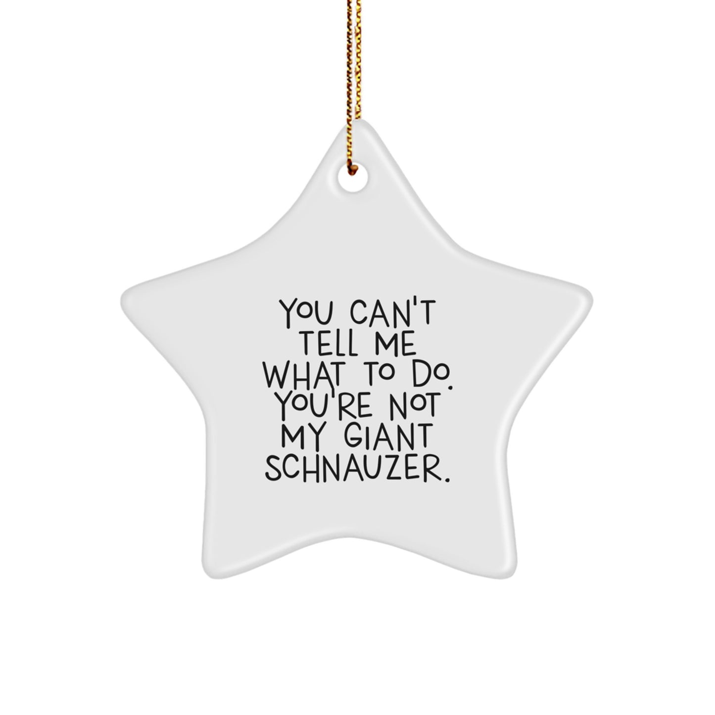 Giant Schnauzer Dog Star Ornament, Funny Quote Gifts from Family, Christmas Unique Gifts for Giant Schnauzer Dog Owners, You Can't Tell Me What to Do Star Ornament - Image 1
