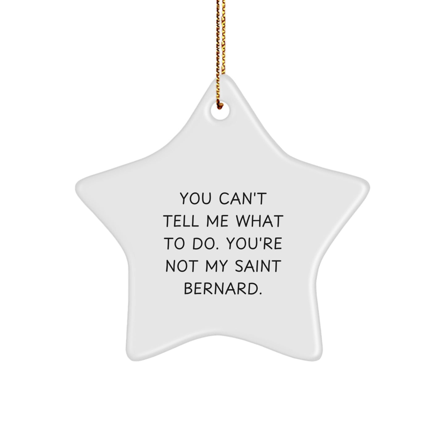 Saint Bernard Dog Lovers' Funny Christmas Unique Gifts from Friends, 'You Can't Tell Me What To Do. You're Not My Saint Bernard.' Star Ornament for Saint Bernard Dog Owners - Image 1