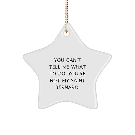 Saint Bernard Dog Lovers' Funny Christmas Unique Gifts from Friends, 'You Can't Tell Me What To Do. You're Not My Saint Bernard.' Star Ornament for Saint Bernard Dog Owners - Image 1