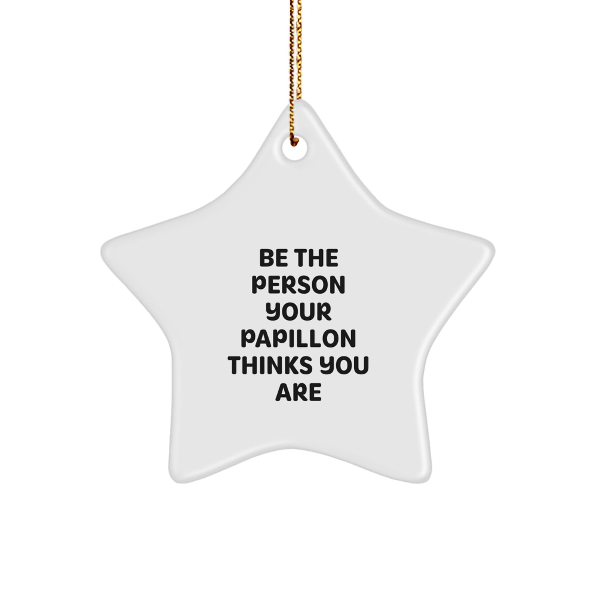 Papillon Dog Star Ornament Funny Quote Gifts from Family for Papillon Dog Lovers, Be the Person Your Papillon Thinks You Are, Christmas Decorations - Image 1