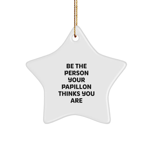 Papillon Dog Star Ornament Funny Quote Gifts from Family for Papillon Dog Lovers, Be the Person Your Papillon Thinks You Are, Christmas Decorations - Image 1