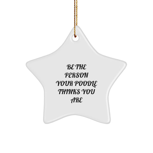 Gifts from Family for Poodle Dog Lovers - 'Be The Person Your Poodle Thinks You Are' Inspirational Star Ornament, Christmas Unique Decorations, Festive Star Shaped, White Color - Image 1
