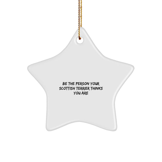 Funny Scottish Terrier Dog Star Ornament - Be The Person Your Scottish Terrier Thinks You Are Gifts for Christmas - Image 1