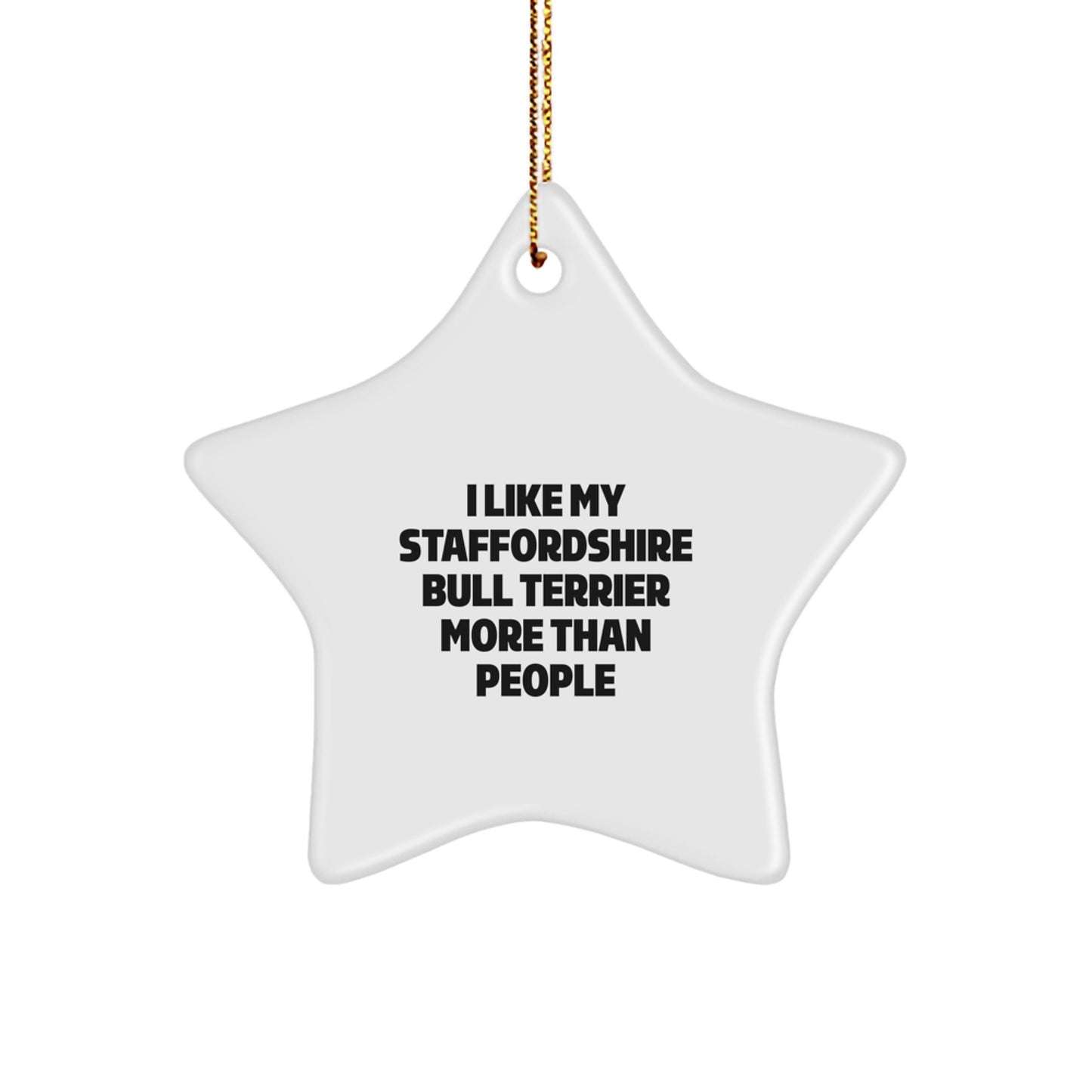 Staffordshire Bull Terrier Dog Lovers' Star Ornament, Funny Quote Gifts from Family, Friends, or Coworkers, for Men, Women, or Just Because, White Star Shaped, Christmas Unique Gift - Image 1