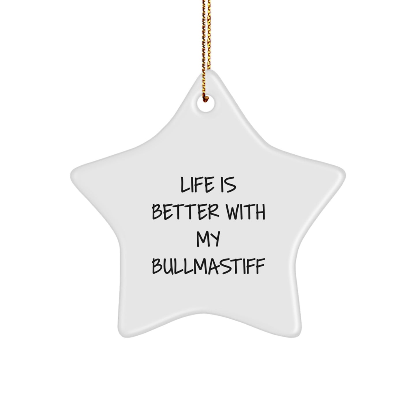 Funny Bullmastiff Dog Gifts - Life Is Better With My Bullmastiff Star Ornament for Christmas, Unique Gifts from Friends to Family - Image 1