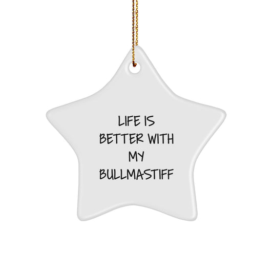 Funny Bullmastiff Dog Gifts - Life Is Better With My Bullmastiff Star Ornament for Christmas, Unique Gifts from Friends to Family - Image 1