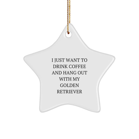 Golden Retriever Dog Lovers' Funny Christmas Unique Gift, 'I Just Want To Drink Coffee And Hang Out With My Golden Retriever' Star Ornament, Gifts from Friends, For Golden Retriever Dog Enthusiasts - Image 1