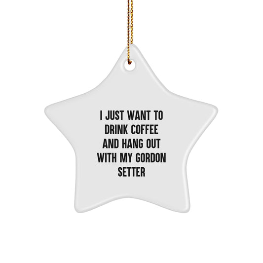 Gordon Setter Dog Lover's Funny Gift, 'I Just Want to Drink Coffee... Star Ornament for Christmas, Gifts from Men to Gordon Setter Dog Owners - Image 1