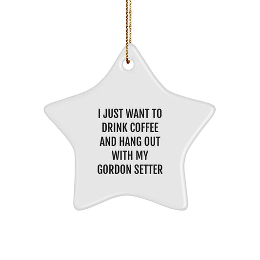 Gordon Setter Dog Lovers' Funny Christmas Unique Gift Ideas, 'I Just Want To Drink Coffee And Hang Out With My Gordon Setter', Star Ornament, Gifts from Friends, for Gordon Setter Dog - Image 1