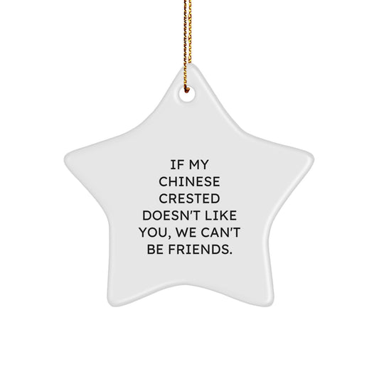 Funny Chinese Crested Dog Gifts, If My Chinese Crested Doesn't Like You, We Can't Be Friends., Star Ornament for Christmas Unique Gifts from Friends to Chinese Crested Dog Lovers - Image 1