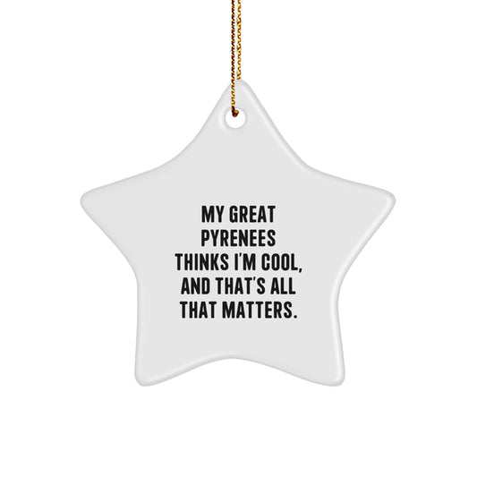 Funny Great Pyrenees Dog Gift, 'My Great Pyrenees Thinks I'm Cool, And That's All That Matters.' Star Ornament, Great Pyrenees Dog Lover Christmas Unique Gifts from Friends - Image 1