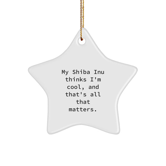 Shiba Inu Dog Lovers Christmas Unique Gifts from Friends to Family - Funny Star Ornament with Quote 'My Shiba Inu Thinks I'm Cool, And That's All That Matters.' - Image 1