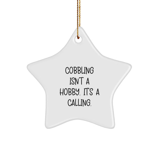Cobbling Gifts from Family and Friends, Unique Star Ornament for Christmas - 'Cobbling Isn't A Hobby. It's A Calling.' - Image 1
