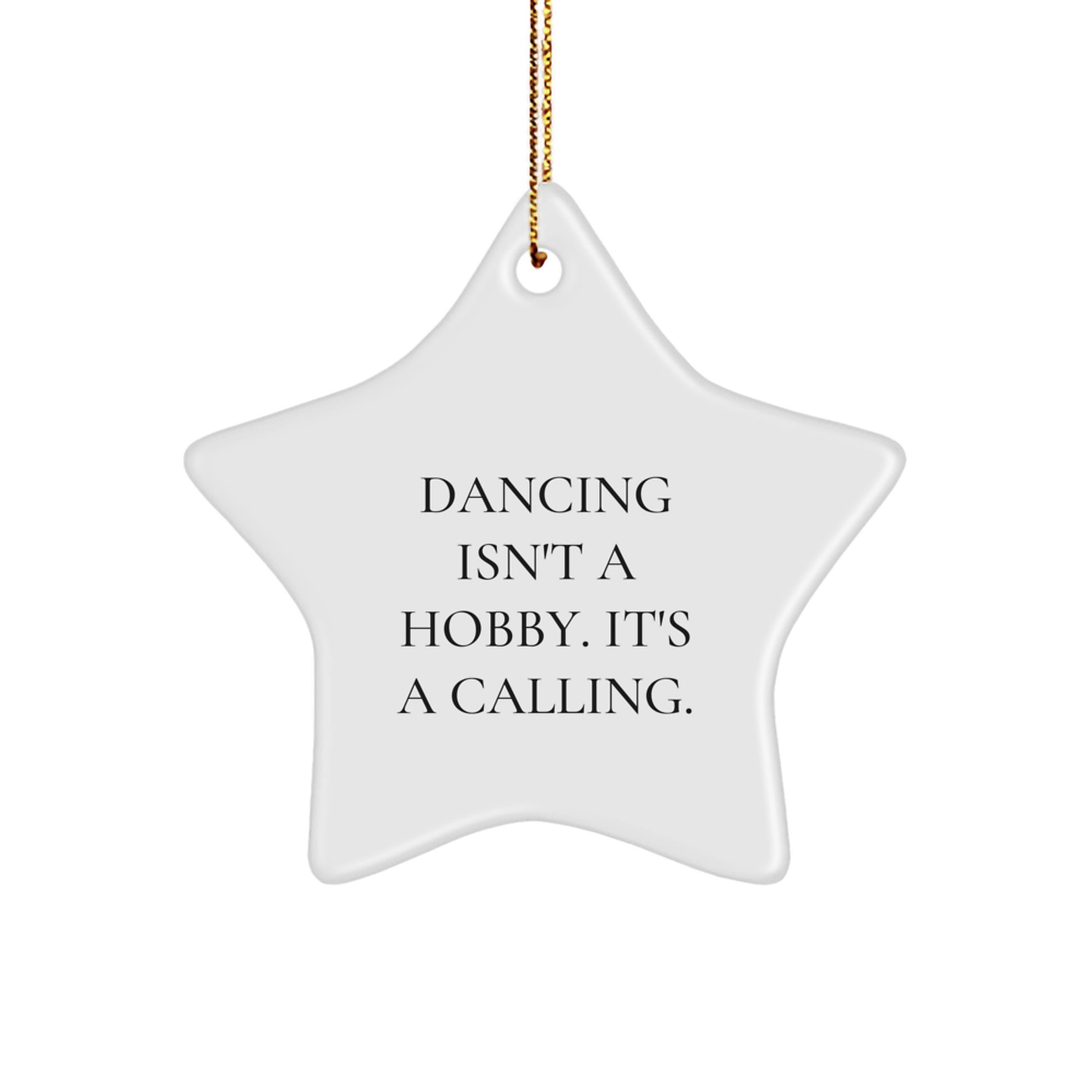 Dancing Passion Gifts from Friends for Christmas Star Ornament, 'Dancing Isn't A Hobby. It's A Calling.' Quote - Image 1