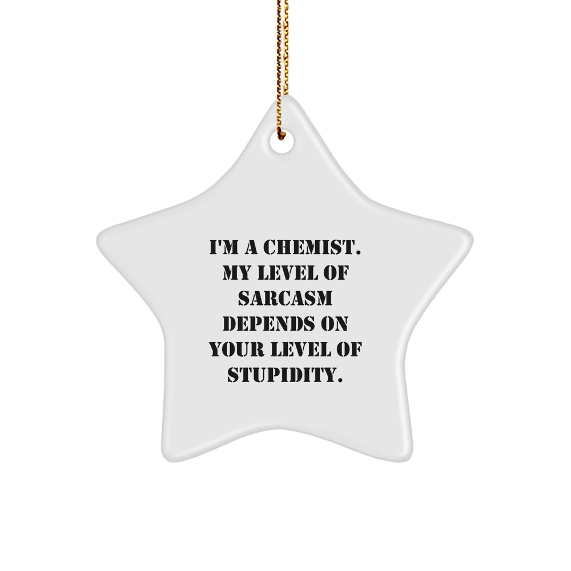 Gifts from Chemists - Funny Sarcasm Dependent Star Ornament for Chemists, Men, Women, Friends, Coworkers, Family - Unique Christmas Unique Gift - Image 1