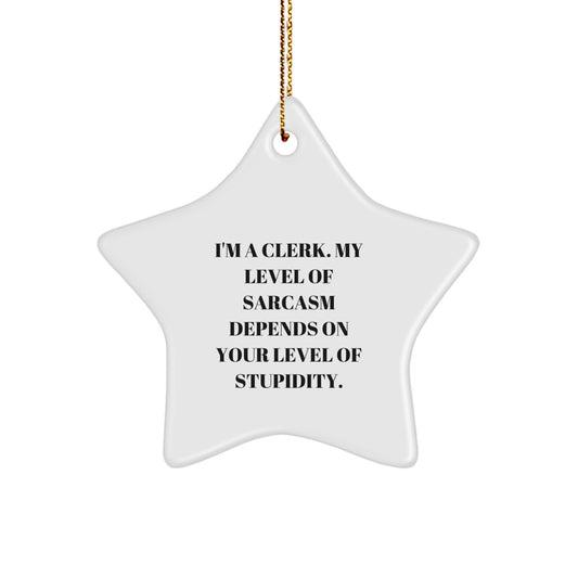 Funny Clerk Gifts - 'I'm A Clerk. My Level Of Sarcasm Depends On Your Level Of Stupidity.' Star Ornament for Christmas - Image 1