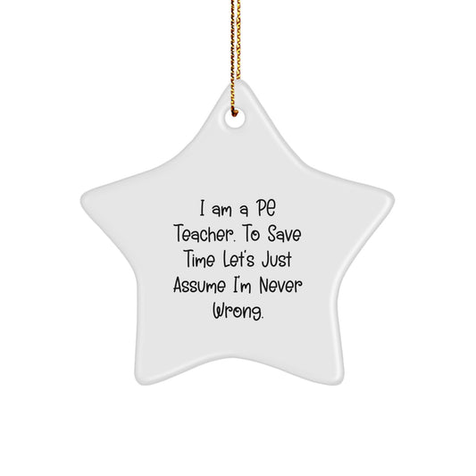 Funny PE Teacher Gifts, Star Ornament for Men, Gifts from Friends to PE Teacher, Christmas Unique Gifts with Humorous Quote 'Never Wrong' - Image 1