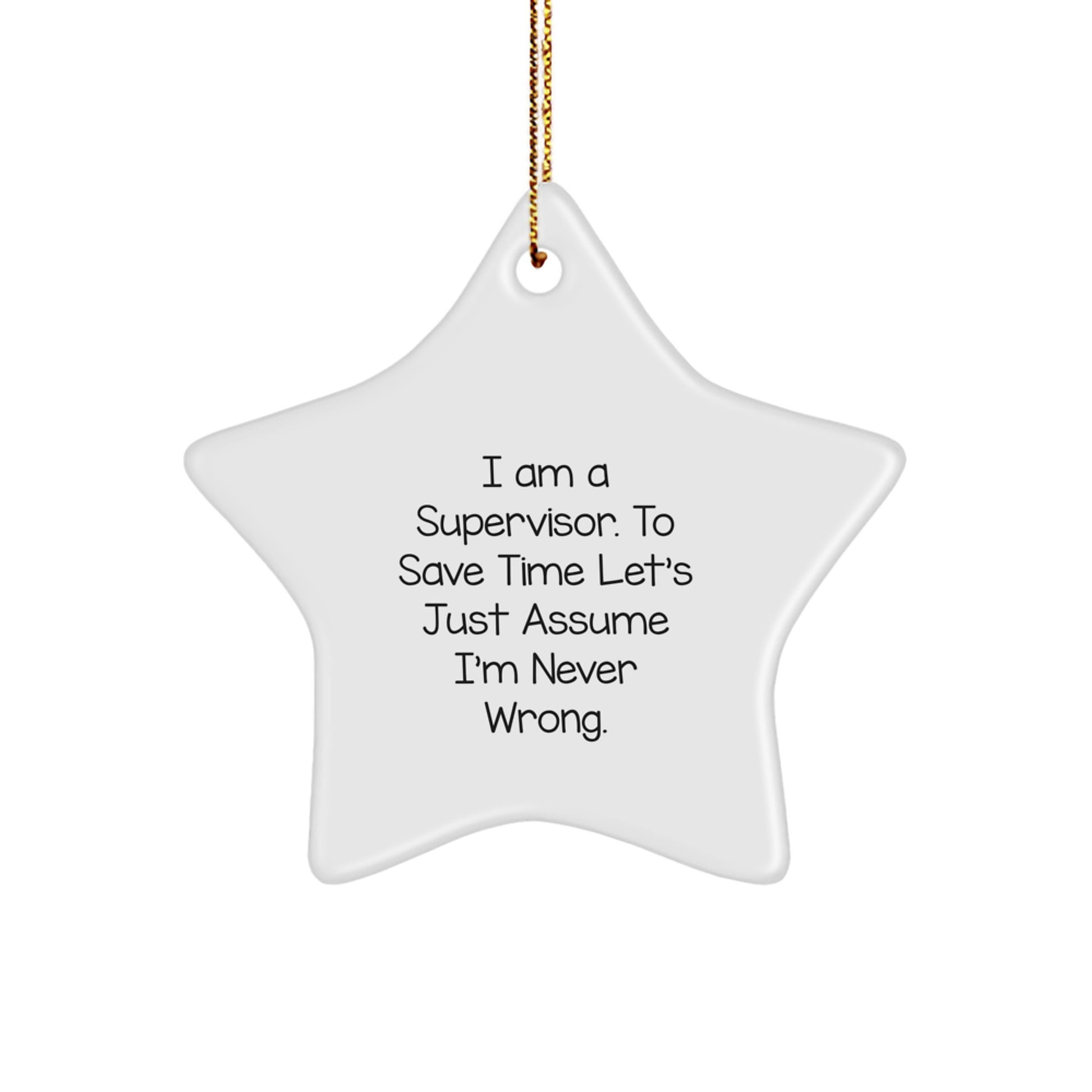 Funny Supervisor Star Ornament Gifts from Family for Christmas Unique Decorations I Am A Supervisor. To Save Time Let's Just Assume I'm Never Wrong. - Image 1
