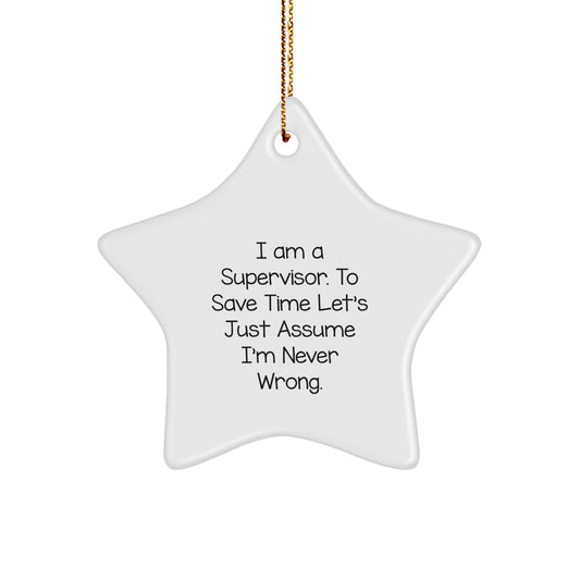 Funny Supervisor Star Ornament Gifts from Family for Christmas Unique Decorations I Am A Supervisor. To Save Time Let's Just Assume I'm Never Wrong. - Image 1