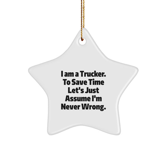 Funny Trucker Gifts for Men - Star Ornament I Am A Trucker To Save Time Let's Just Assume I'm Never Wrong, Christmas Unique Gifts from Family - Image 1