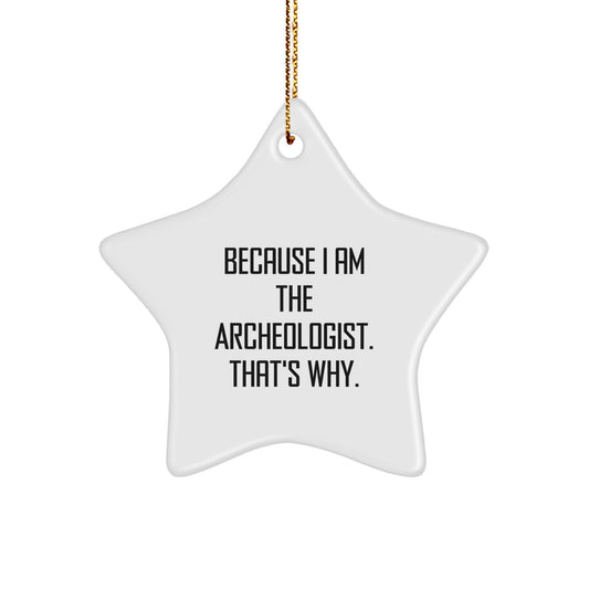 Funny Archeologist Gifts for Men - Star Ornament, 'Because I Am The Archeologist. That's Why.' Christmas Unique Gift from Friends - Image 1