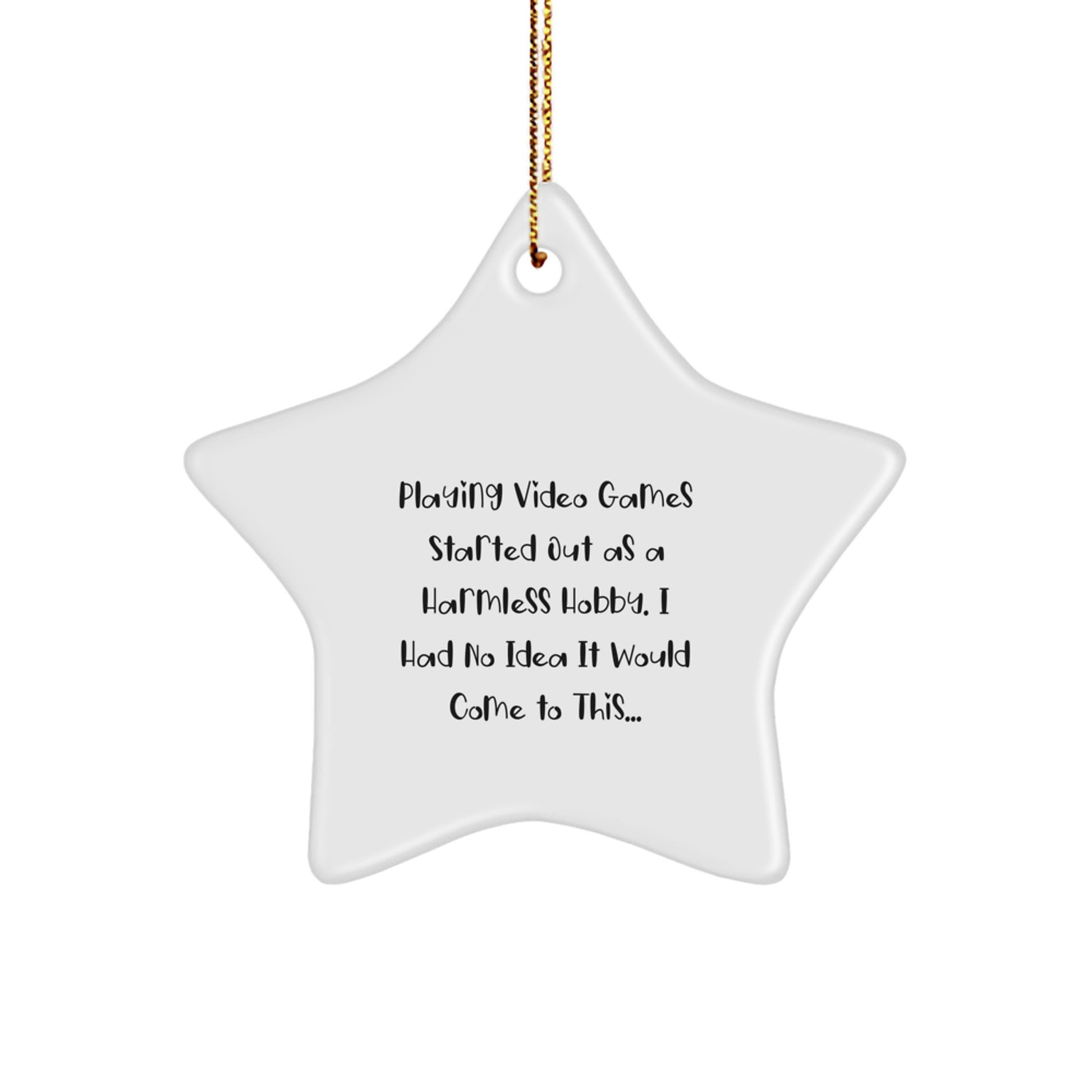 Funny Playing Video Games Star Ornament, Ideal Gifts from Friends for Christmas, 'Playing Video Games Started Out As A Harmless Hobby' MDF Star Decoration, Unique Christmas Unique Gifts for Gamers - Image 1