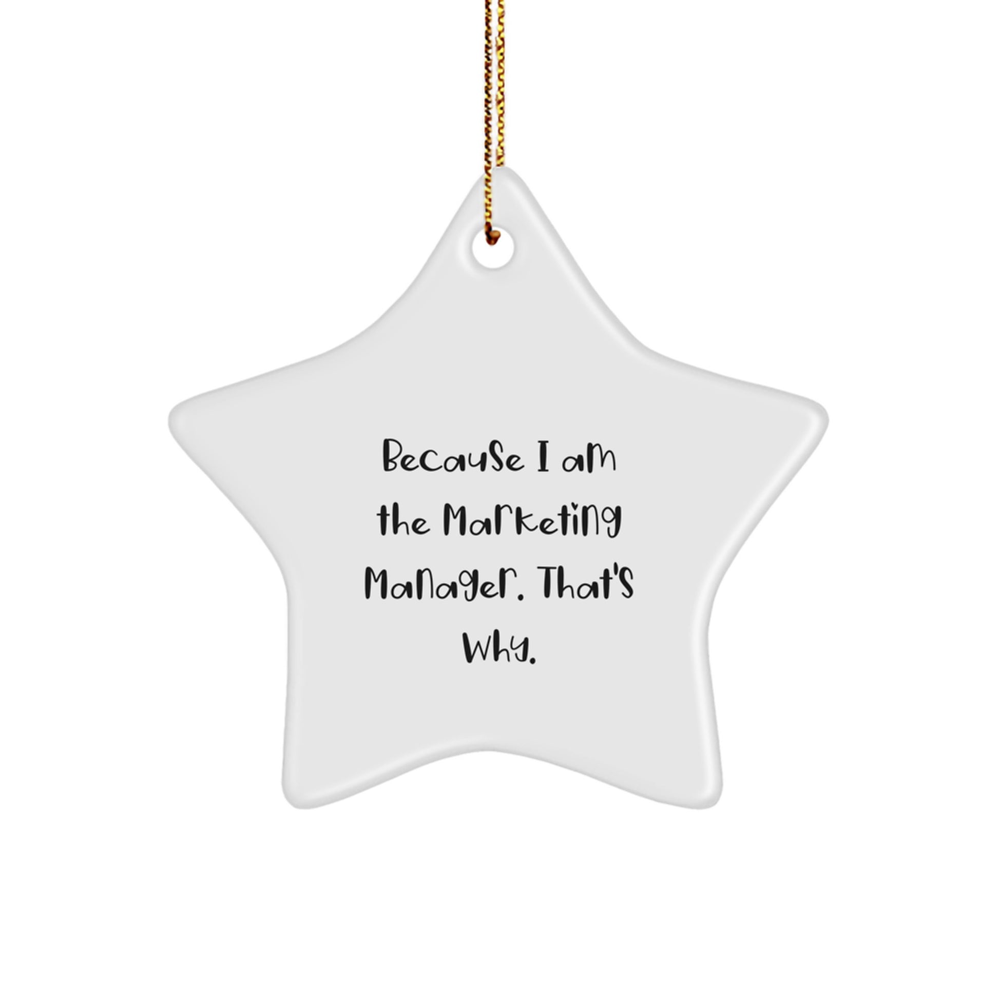 Funny Marketing Manager Gifts for Christmas - Star Ornament Because 'I Am The Marketing Manager. That's Why.' - Image 1